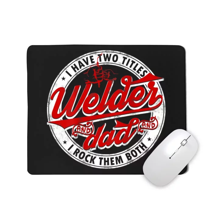 Funny Saying Welding Dad I Have Two Titles Dad And Welder Mousepad