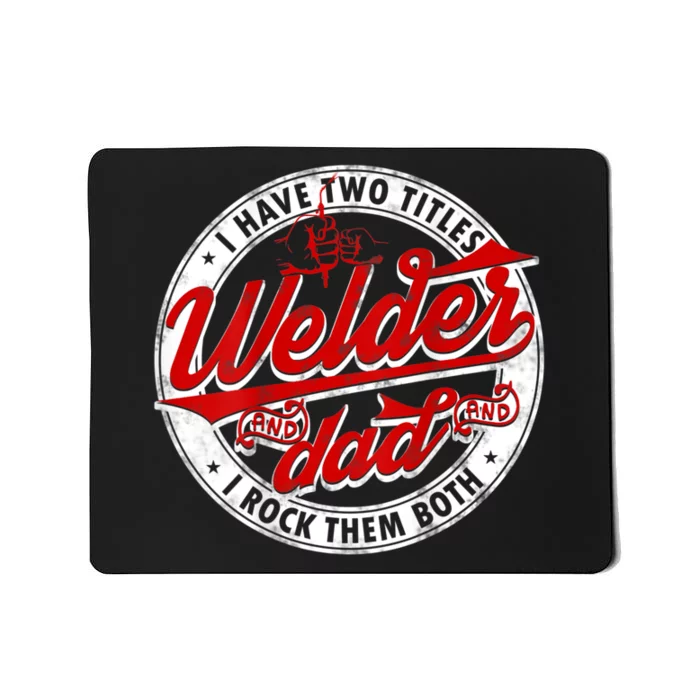 Funny Saying Welding Dad I Have Two Titles Dad And Welder Mousepad