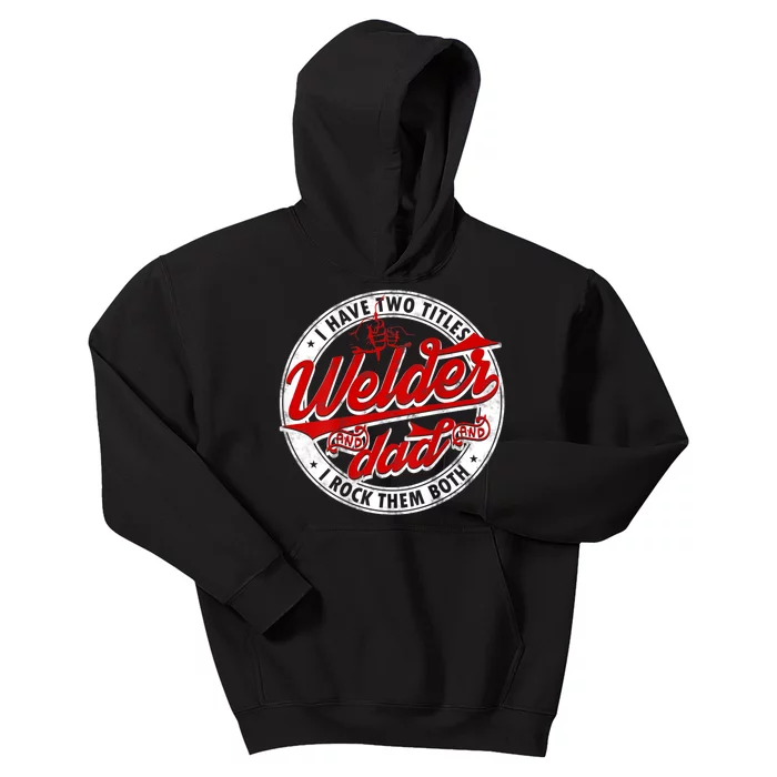 Funny Saying Welding Dad I Have Two Titles Dad And Welder Kids Hoodie