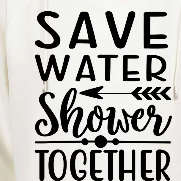 Funny Save Water Shower Together Saving Water Showering Gift Womens Funnel Neck Pullover Hood