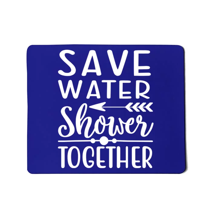 Funny Save Water Shower Together Saving Water Showering Gift Mousepad