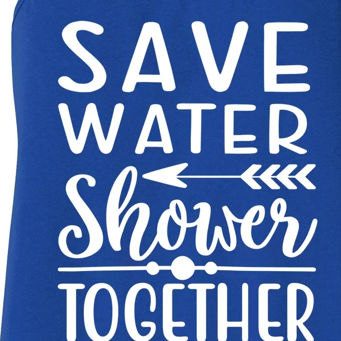 Funny Save Water Shower Together Saving Water Showering Gift Women's Racerback Tank