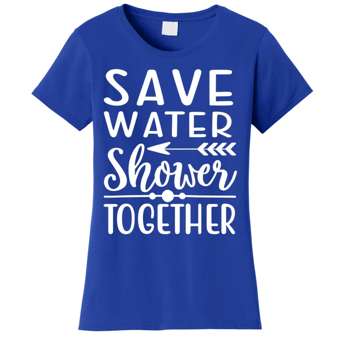 Funny Save Water Shower Together Saving Water Showering Gift Women's T-Shirt