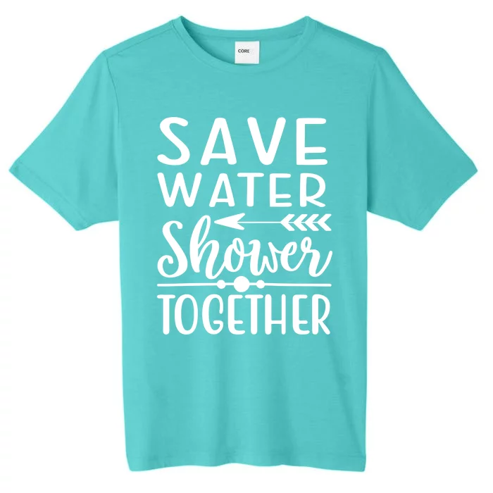 Funny Save Water Shower Together Saving Water Showering Gift ChromaSoft Performance T-Shirt