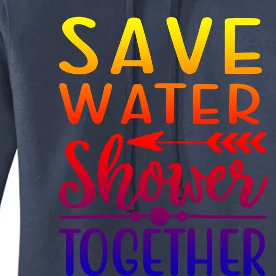 Funny Save Water Shower Together Saving Water Showering Gift Women's Pullover Hoodie