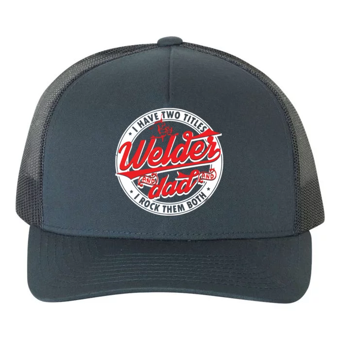 Funny Saying Welding Dad I Have Two Titles Dad And Welder Yupoong Adult 5-Panel Trucker Hat