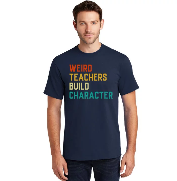 Funny Sayings Weird Teachers Build Character Teachers Tall T-Shirt