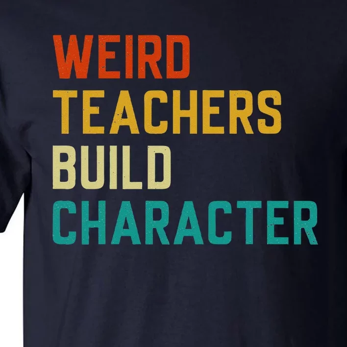 Funny Sayings Weird Teachers Build Character Teachers Tall T-Shirt