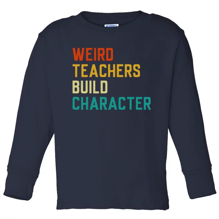 Funny Sayings Weird Teachers Build Character Teachers Toddler Long Sleeve Shirt