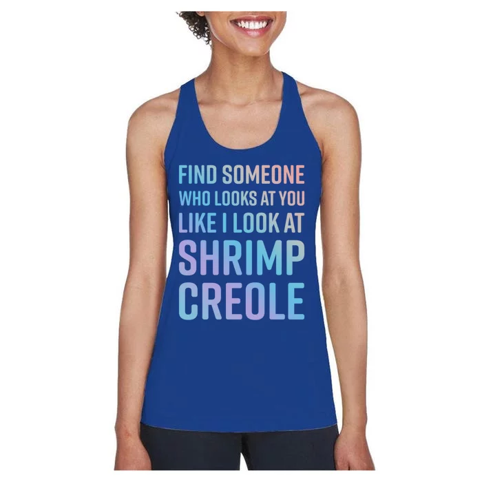 Find Someone Who Looks At You Like I Look At Shrimp Creole Gift Women's Racerback Tank