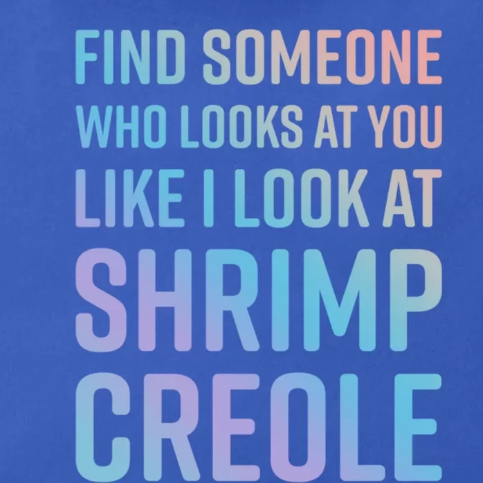 Find Someone Who Looks At You Like I Look At Shrimp Creole Gift Zip Tote Bag