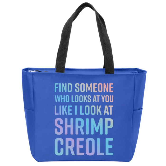 Find Someone Who Looks At You Like I Look At Shrimp Creole Gift Zip Tote Bag