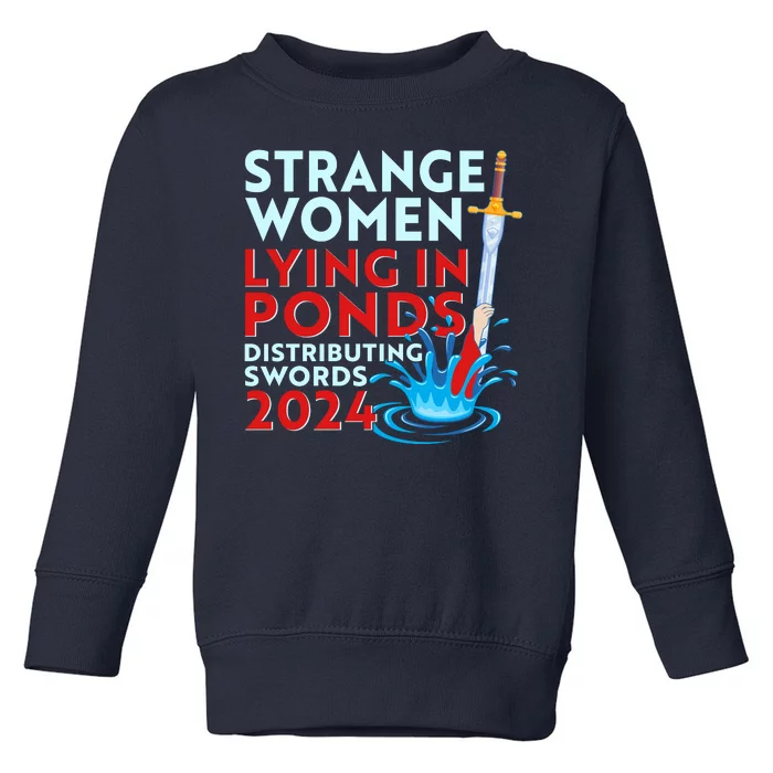 Funny Strange Women Lying In Ponds Distributing Swords 2024 Toddler Sweatshirt