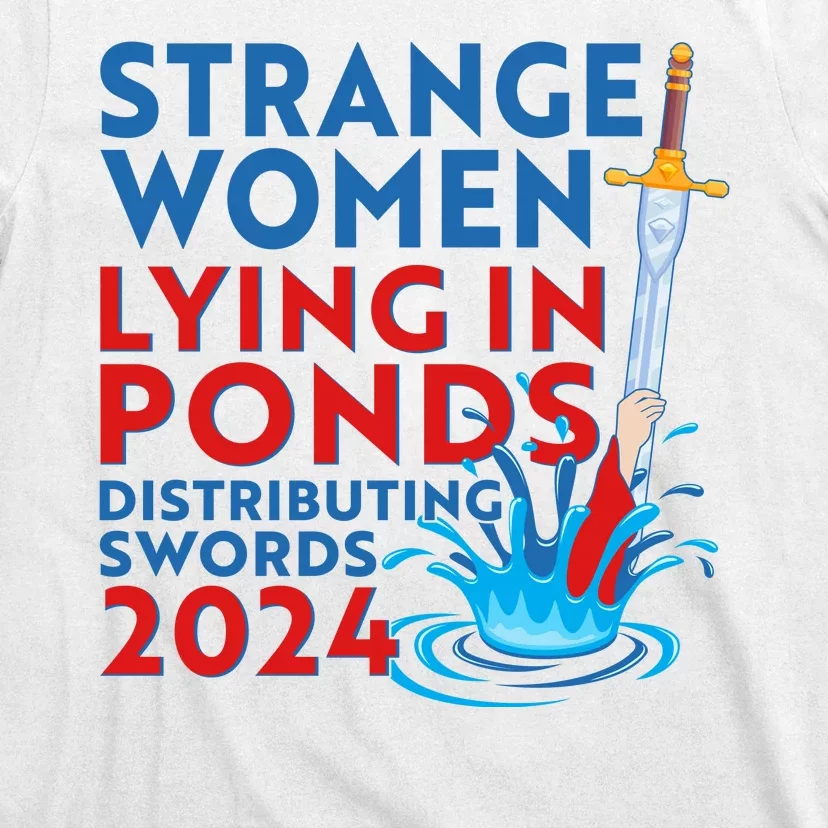 Funny Strange Women Lying In Ponds Distributing Swords 2024 T-Shirt