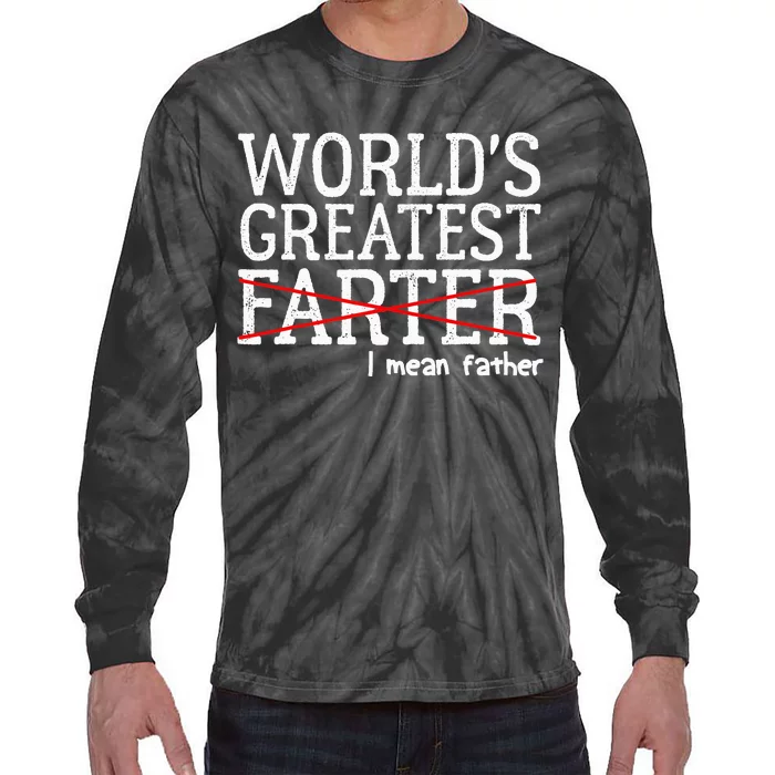 Funny Saying Worlds Greatest Farter Oops I Mean Father Tie-Dye Long Sleeve Shirt