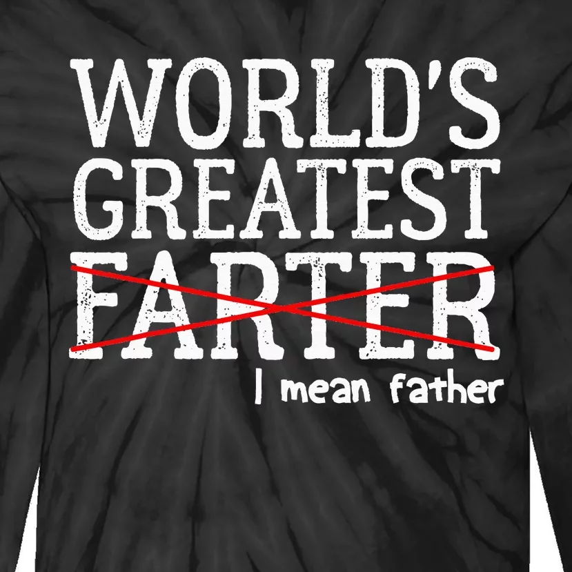 Funny Saying Worlds Greatest Farter Oops I Mean Father Tie-Dye Long Sleeve Shirt