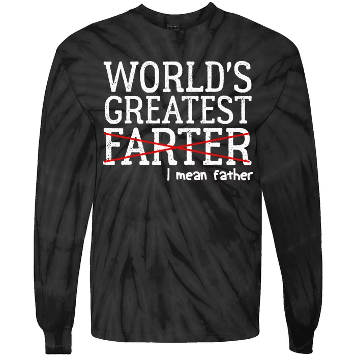 Funny Saying Worlds Greatest Farter Oops I Mean Father Tie-Dye Long Sleeve Shirt