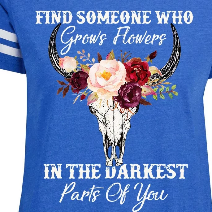 Find Someone Who Grows Flowers In The Darkest Parts Of You Enza Ladies Jersey Football T-Shirt