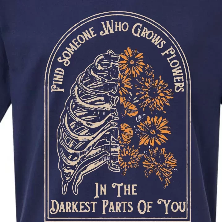 Find Someone Who Grows Flowers In The Darkest Parts Of You Sueded Cloud Jersey T-Shirt