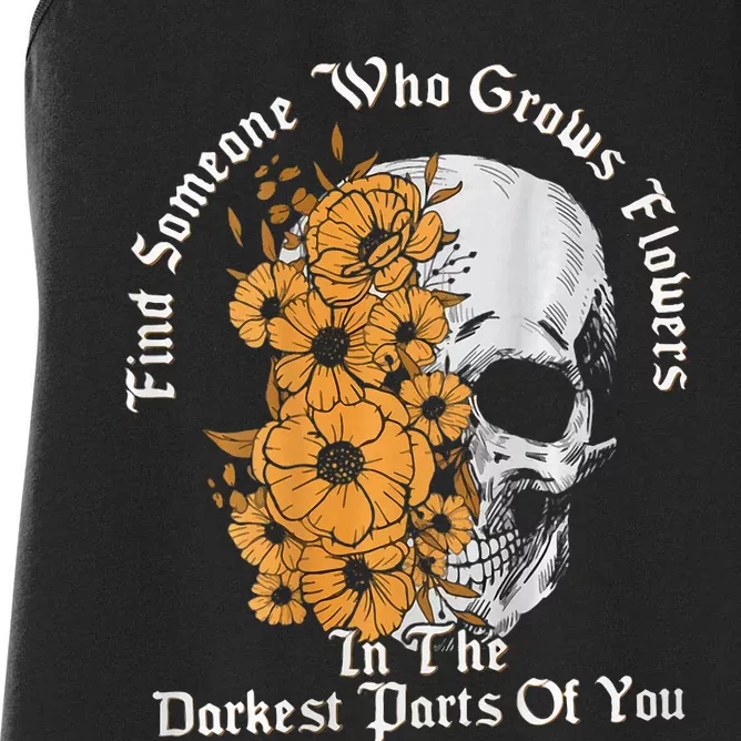 Find Someone Who Grows Flowers In The Darkest Parts Of You Women's Racerback Tank