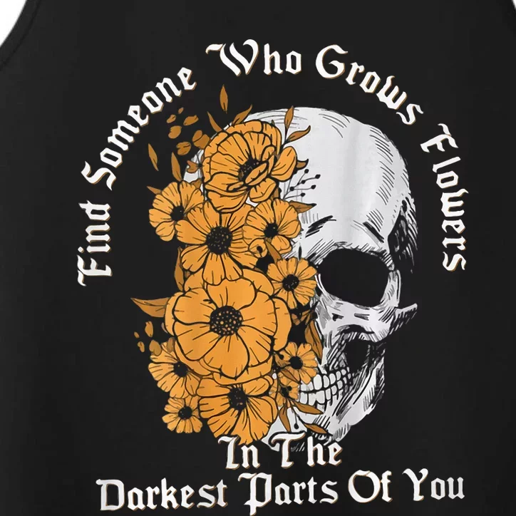 Find Someone Who Grows Flowers In The Darkest Parts Of You Performance Tank