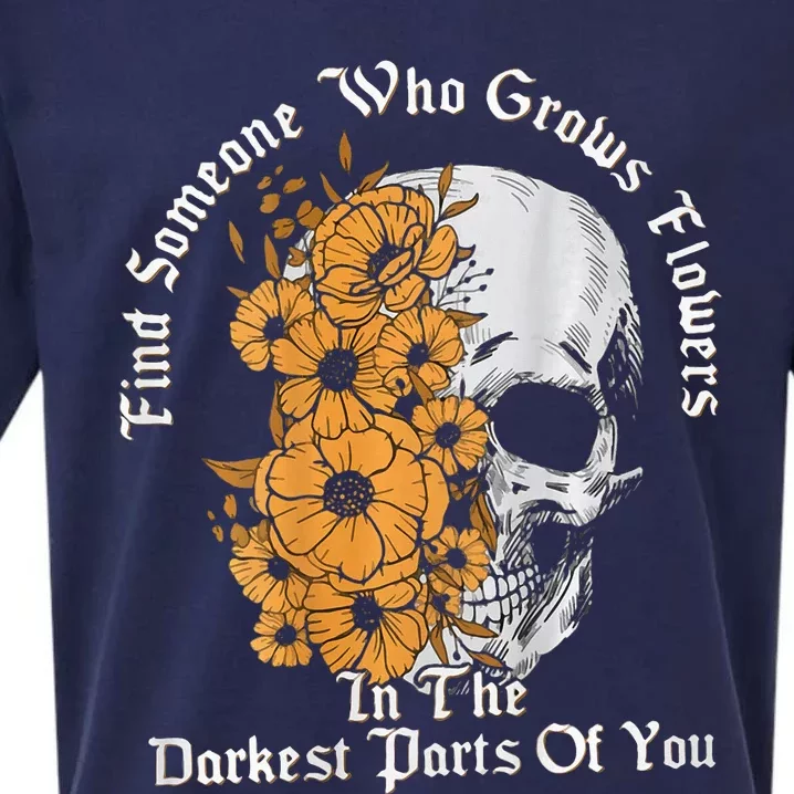 Find Someone Who Grows Flowers In The Darkest Parts Of You Sueded Cloud Jersey T-Shirt