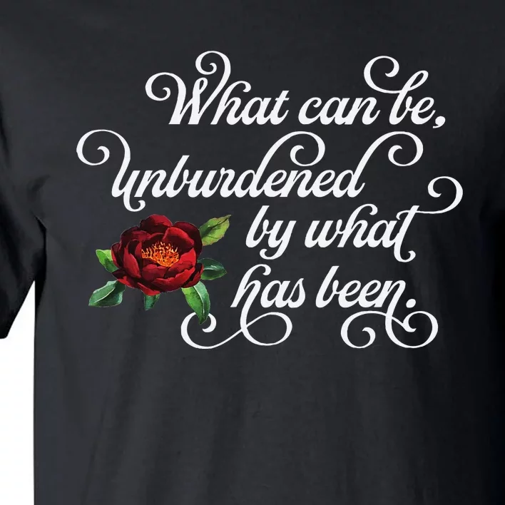 Fancy Script What Can Be Unburdened By What Has Been Tall T-Shirt