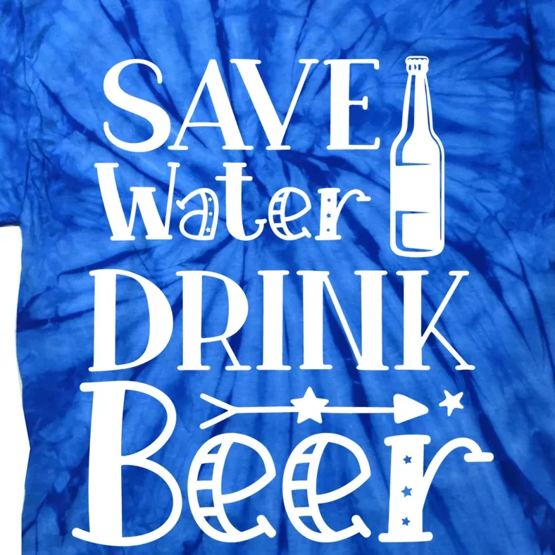 Funny Save Water Beer Quote With A Bottle Illustration Great Gift Tie-Dye T-Shirt