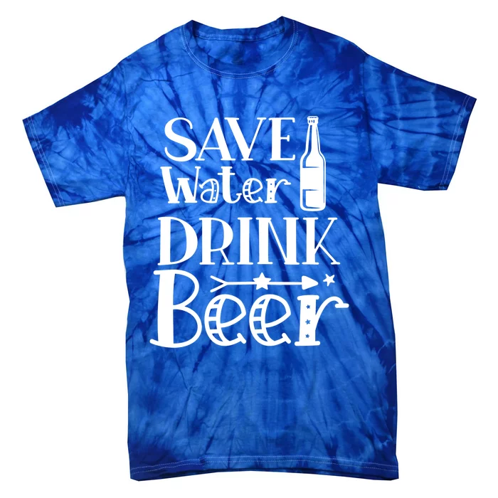 Funny Save Water Beer Quote With A Bottle Illustration Great Gift Tie-Dye T-Shirt