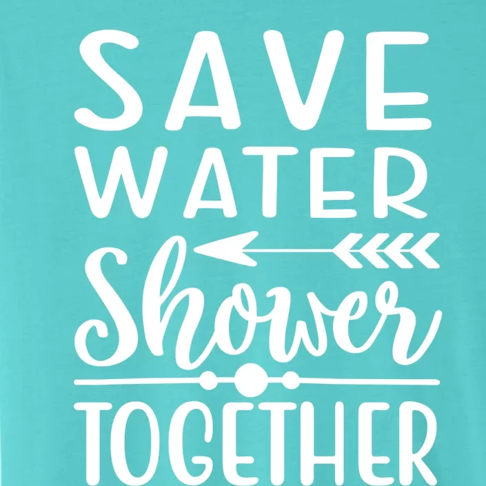 Funny Save Water Shower Together Saving Water Showering Gift ChromaSoft Performance T-Shirt