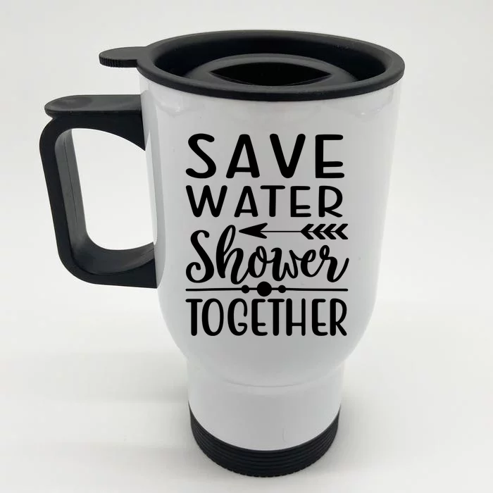 Funny Save Water Shower Together Saving Water Showering Gift Front & Back Stainless Steel Travel Mug