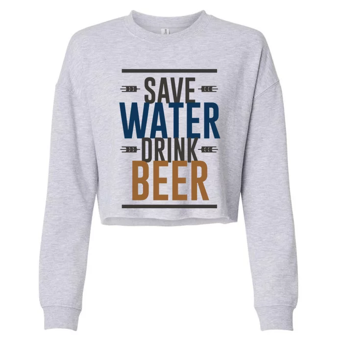 Funny Save Water Beer Beer Lover Gift Cropped Pullover Crew