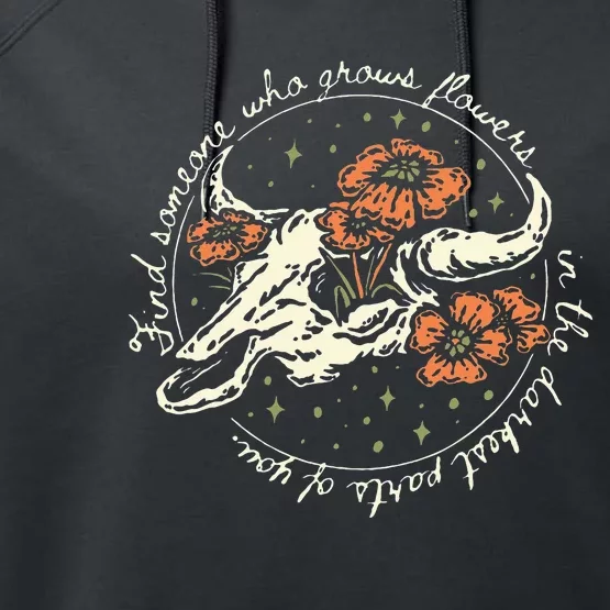 Find Someone Who Grows Flowers In The Darkest Parts Of You Performance Fleece Hoodie