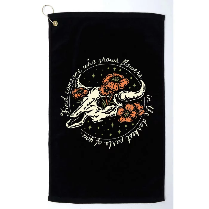 Find Someone Who Grows Flowers In The Darkest Parts Of You Platinum Collection Golf Towel