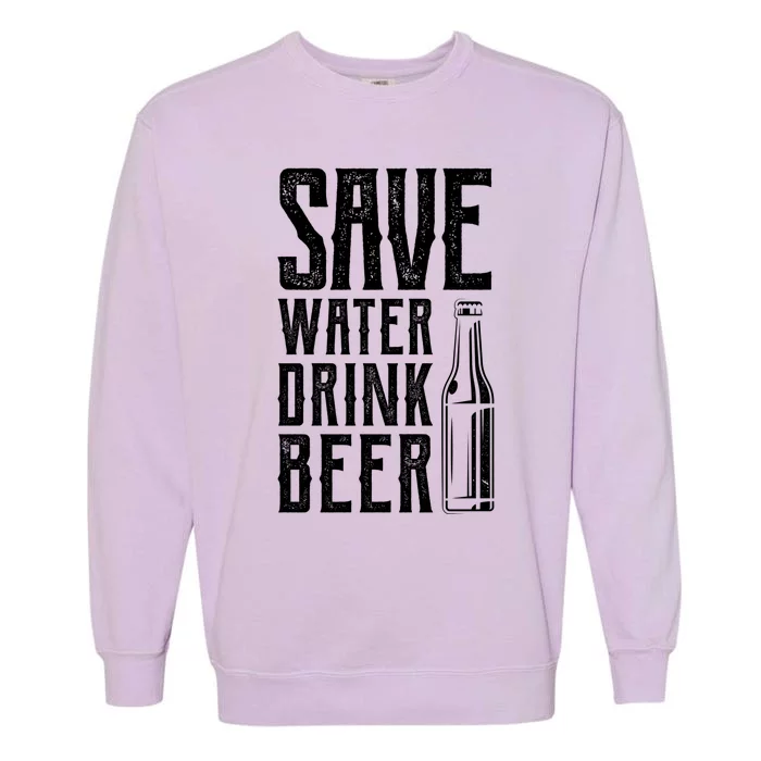 Funny Save Water Beer Classic Novelty Party Gift Garment-Dyed Sweatshirt