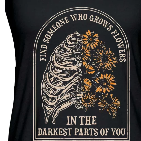 Find Someone Who Grows Flowers In The Darkest Parts Of You Ladies Essential Flowy Tank