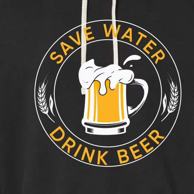 Funny Save Water Beer Lager Lover Beer Funny Gift Garment-Dyed Fleece Hoodie