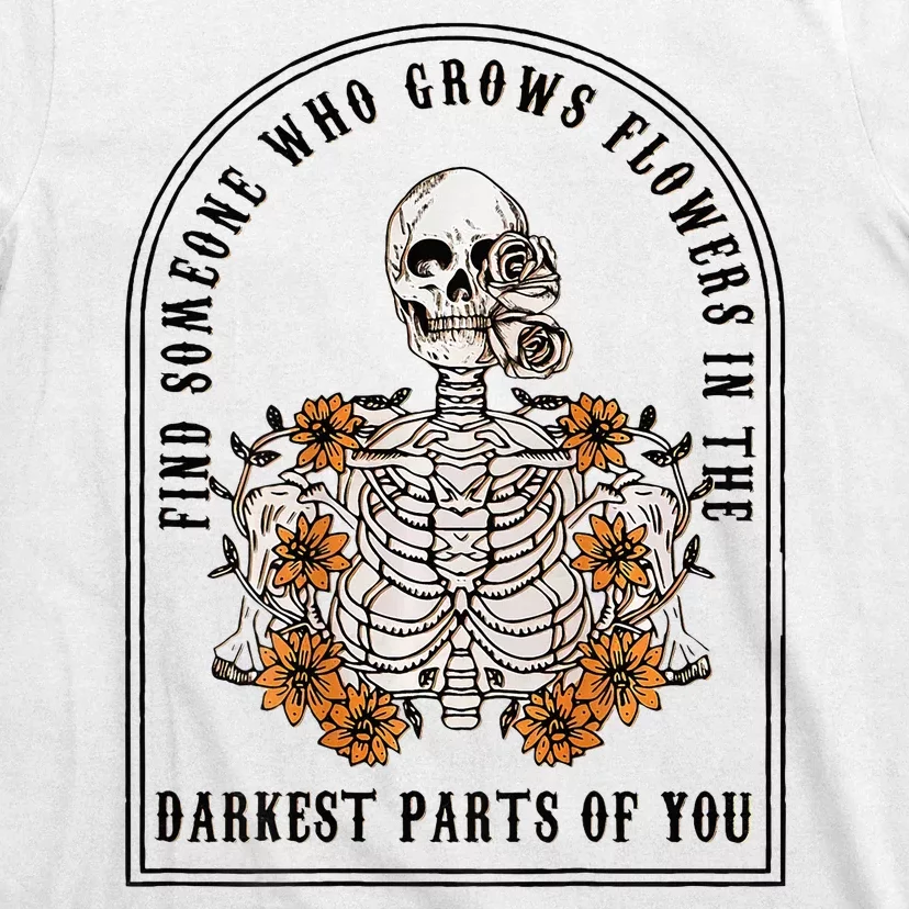 Find Someone Who Grows Flowers In The Darkest T-Shirt