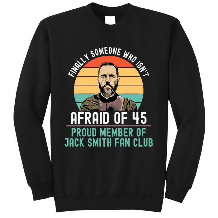 Finally Someone Who Isnt Afraid Of 45 Proud Member Of Jack Smith Fan Club Sweatshirt