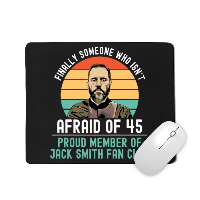 Finally Someone Who Isnt Afraid Of 45 Proud Member Of Jack Smith Fan Club Mousepad