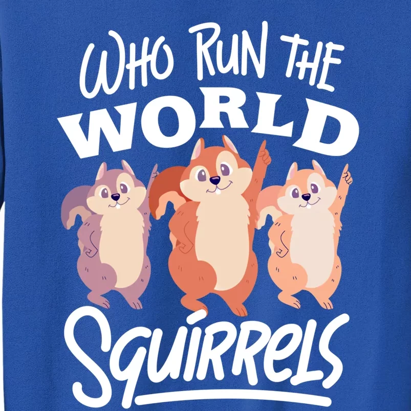 Funny Squirrels: Who Run The World Squirrel Whisperer Gift Tall Sweatshirt