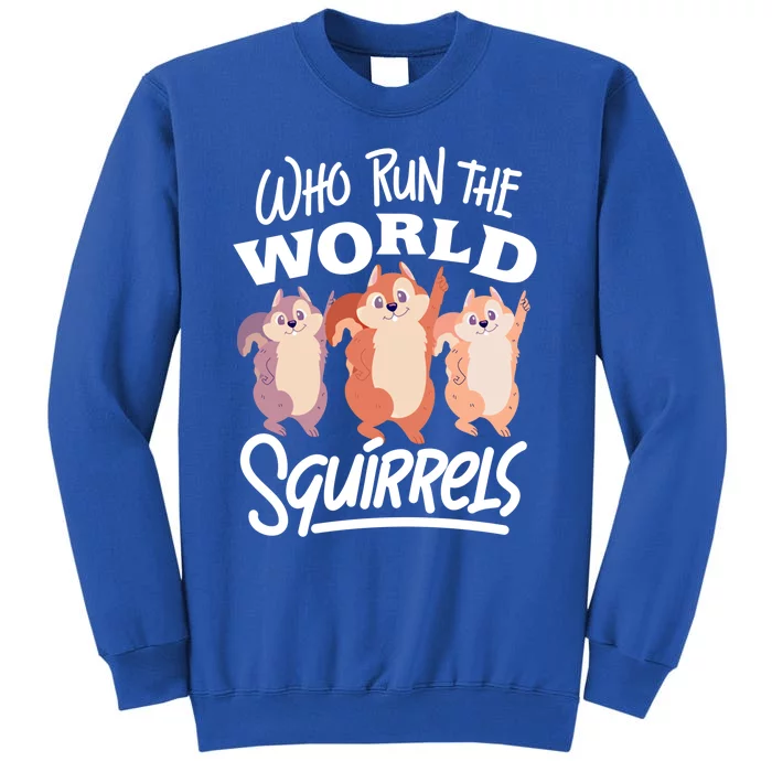 Funny Squirrels: Who Run The World Squirrel Whisperer Gift Tall Sweatshirt