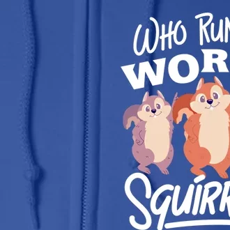 Funny Squirrels: Who Run The World Squirrel Whisperer Gift Full Zip Hoodie