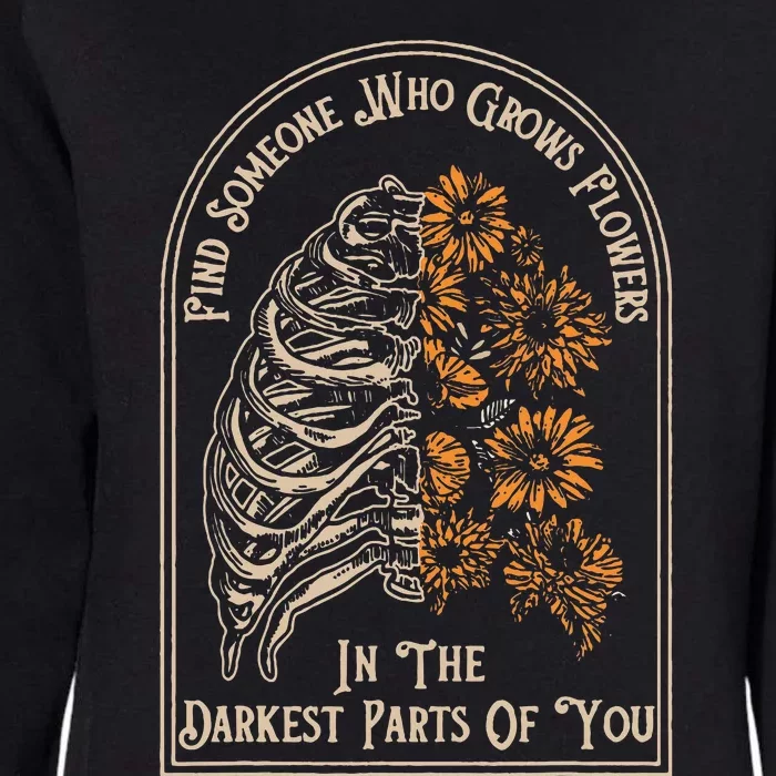 Find Someone Who Grows Flowers In The Darkest Parts Of You Womens California Wash Sweatshirt