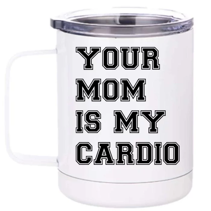 Funny Sarcastic Workout Tee Your Mom Is My Cardio Gift Front & Back 12oz Stainless Steel Tumbler Cup