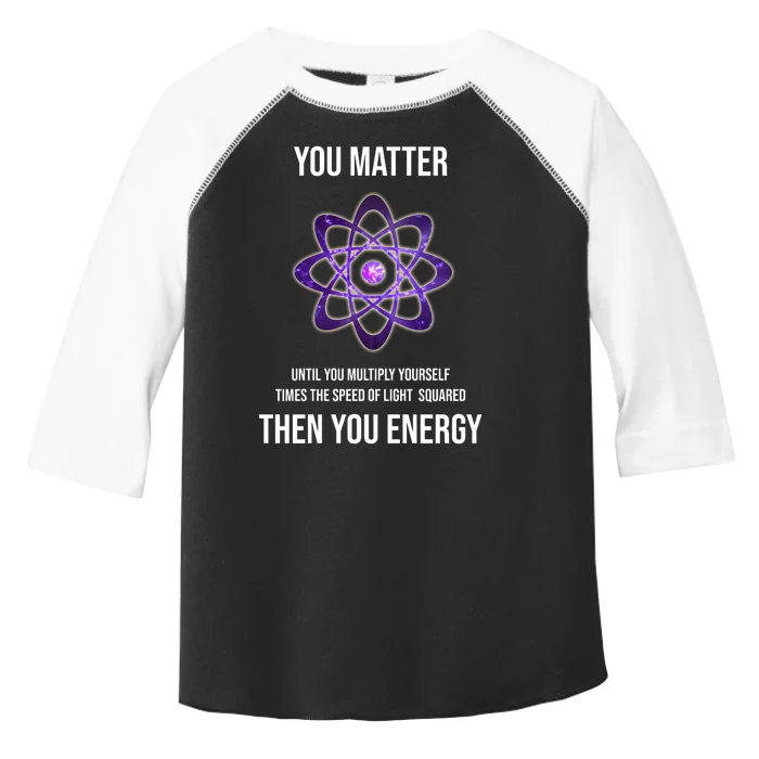 Funny Science You Matter Energy Toddler Fine Jersey T-Shirt