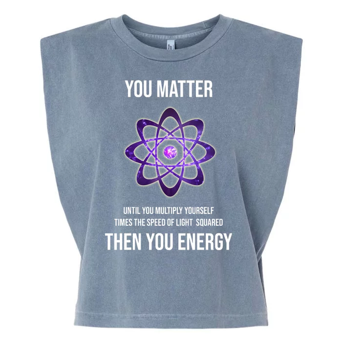 Funny Science You Matter Energy Garment-Dyed Women's Muscle Tee