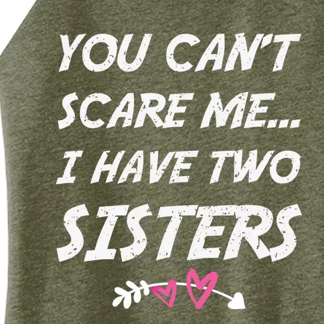 Funny Siblings You Dont Scare Me I Have Two Sisters Gift Women’s Perfect Tri Rocker Tank