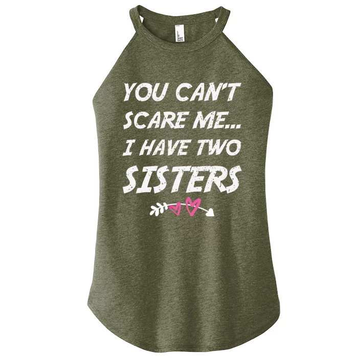 Funny Siblings You Dont Scare Me I Have Two Sisters Gift Women’s Perfect Tri Rocker Tank