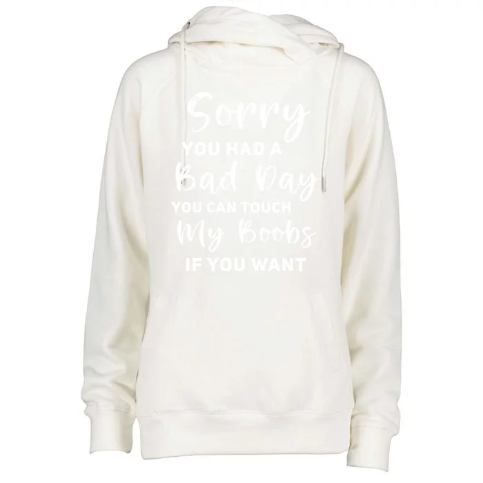 Funny Sorry You Had A Bad Day You Can Touch My Boobs If You Want Womens Funnel Neck Pullover Hood